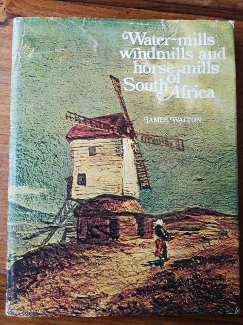 WATERMILLS WINDMILLS AND HORSE-MILLS OF SOUTH AFRICA James Walton