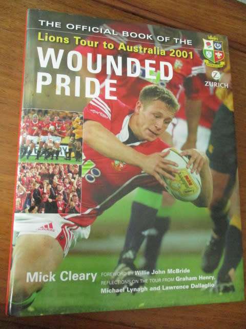 WOUNDED PRIDE THE OFFICIAL BOOK OF THE LIONS TOUR TO AUSTRALIA 2001 M Cleary