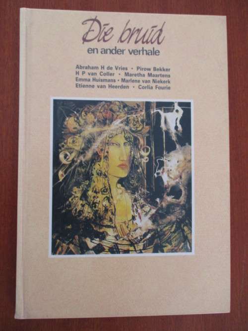 Die bruid en ander verhale. Abraham de Vries, Marlene van Niekerk e.a.