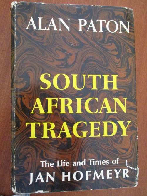 The Life and Times of Jan Hofmeyr. SOUTH AFRICAN TRAGEDY. By Alan Paton