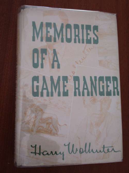 MEMORIES OF A GAME RANGER. Harry Wolhuter