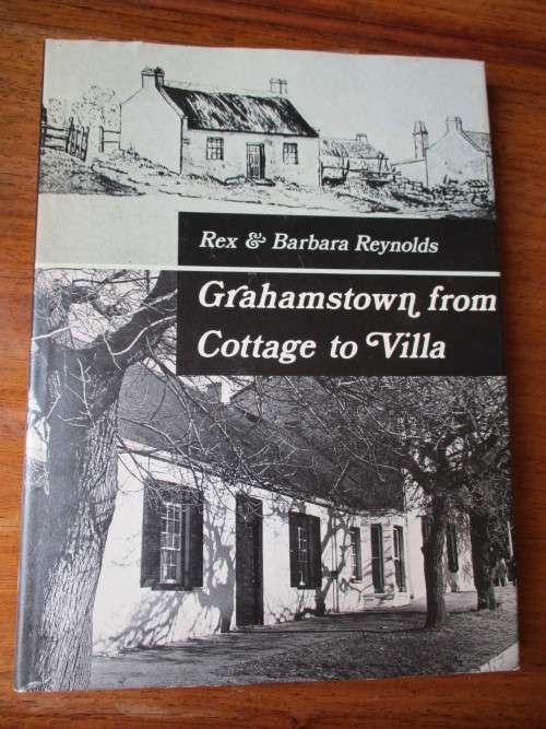 GRAHAMSTOWN FROM COTTAGE TO VILLA Rex & Barbara Reynolds