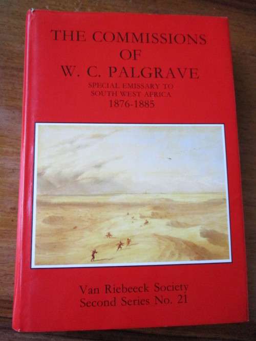 THE COMMISSIONS OF W.C. PALGRAVE Special Emissary of South West Africa 1876-1885 VRS
