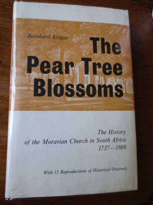 THE PEAR TREE BLOSSOMS The History of the Moravian Church in South Africa 1737-1869 B Kruger