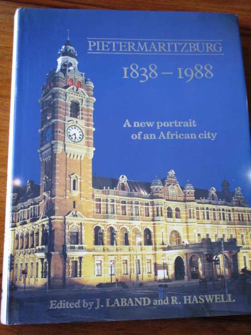 PIETERMARITZBURGH 1838-1988 A new portrait of an African city. J. Laband and R. Haswell
