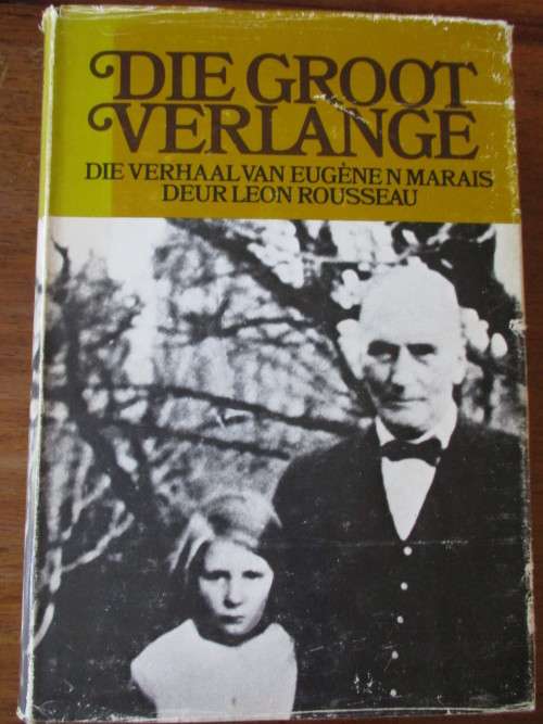DIE GROOT VERLANGE Die verhaal van Eugene Marais deur Leon Rousseau