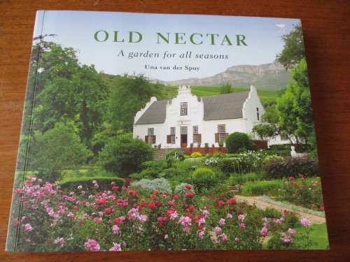 OLD NECTAR A Garden for all seasons  Una van der  Spuy