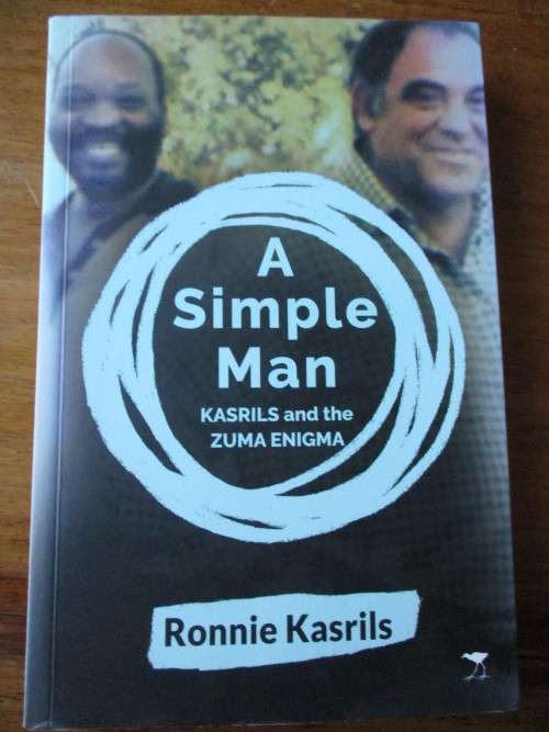 Ronnie Kasrils. A SIMPLE MAN - Kasrils and the Zuma Enigma