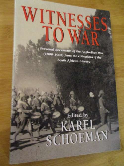 Personal documents of the Anglo-Boer War (1899-1902). WITNESSES TO WAR. Karel Schoeman