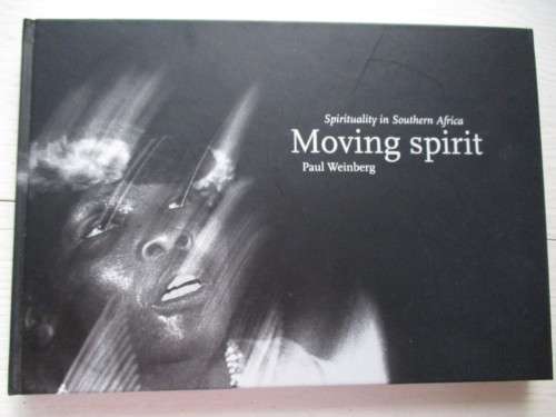 Paul Weinberg. MOVING SPIRIT. Spirituality in Southern Africa