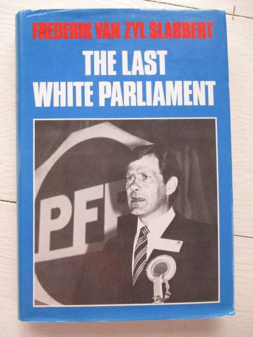 Frederick van Zyl Slabbert. SIGNED. The Last White Parliament