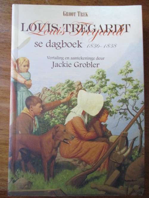 Groot Trek. LOUIS TREGARDT SE DAGBOEK 1836-1838