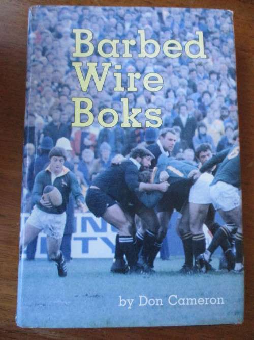 BARBED WIRE BOKS. 1981 Springbok tour in New Zealand by Don Cameron