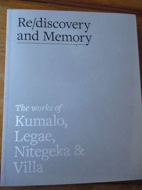Re/discovery and Memory. THE WORKS OF KUMALO, LEGAE, NITEGEKA & VILLA. Norval Foundation