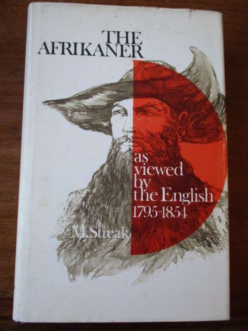 THE AFRIKANER as viewed by the English 1795-1854. M Sreak