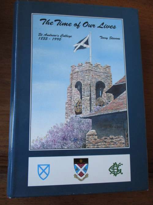 SIGNED. The Time of Our Lives. ST ANDREW`S COLLEGE 1855-1990 Terry Stevens