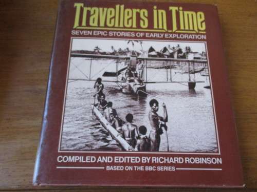 TRAVELLERS IN TIME Seven epic stories of early exploration Richard Robinson