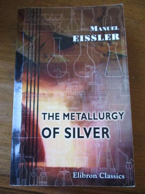 THE METALLURGY OF SILVER Manuel Eissler  Elibron Classics