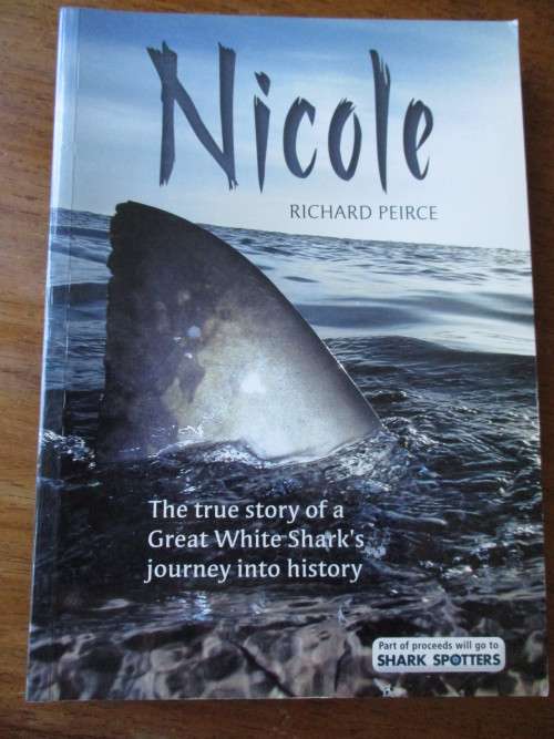 NICOLE The true story of a Great White Shark's journey into history. Richard Peirce