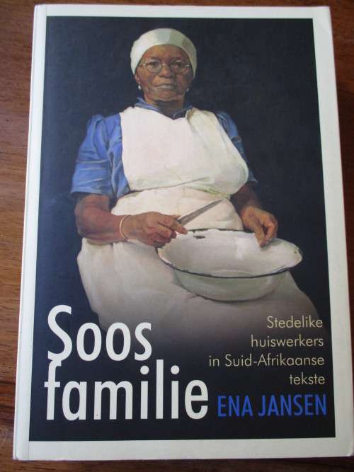 SOOS FAMILIE Stedelike huiswerkers in Suid-Afrika tekste  Ena Jansen
