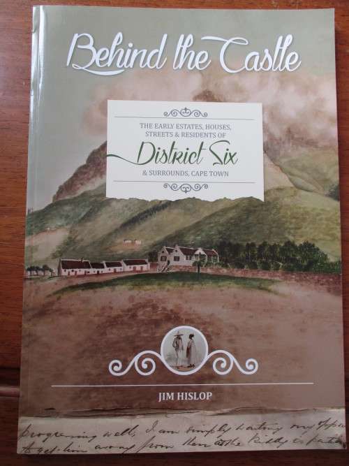 Signed Copy. BEHIND THE CASTLE. The early estates, houses, streets & residents of DISTRICT SIX