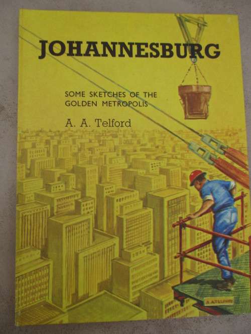 JOHANNESBURG. Some Sketches of the Golden Metropolis A.A. TELFORD