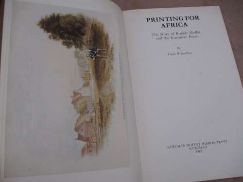 PRINTING FOR AFRICA. The Story of Robert Moffat and the Kuruman Press