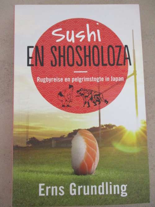 Sushi en Shosholoza - ERNS GRUNDLING - Rugbyreise en pelgrimstogte in Japan