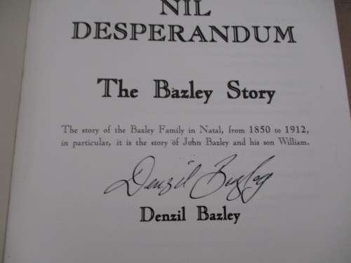 Signed and Numbered. NIL DESPERANDUM - THE BAZLEY STORY. By Denzil Bazley