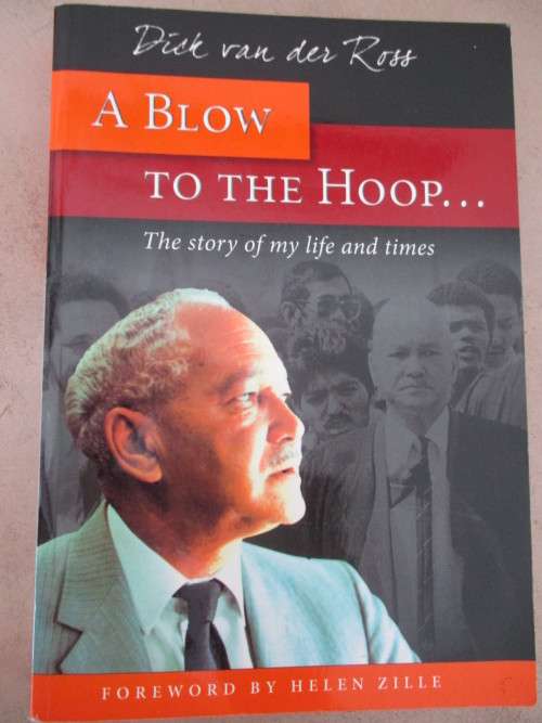 Dick van der Ross. A BLOW TO THE HOOP. The story of my life and times