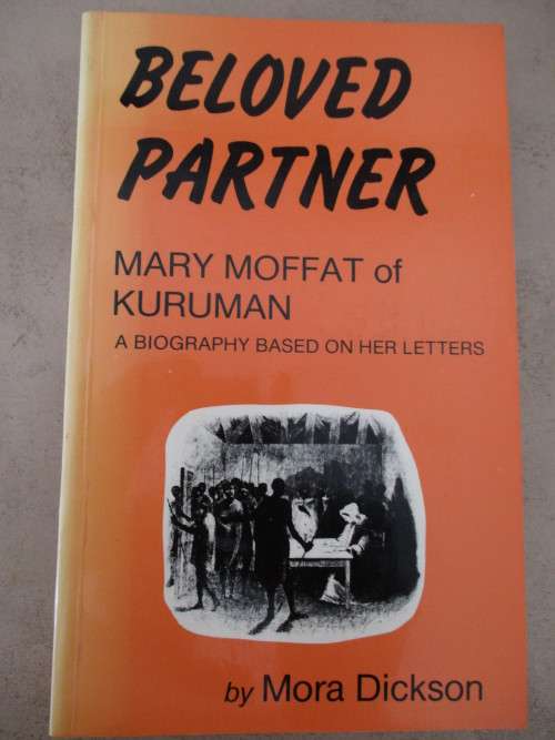 Mary Moffat of Kuruman. BELOVED PARTNER. A biography based on her letters