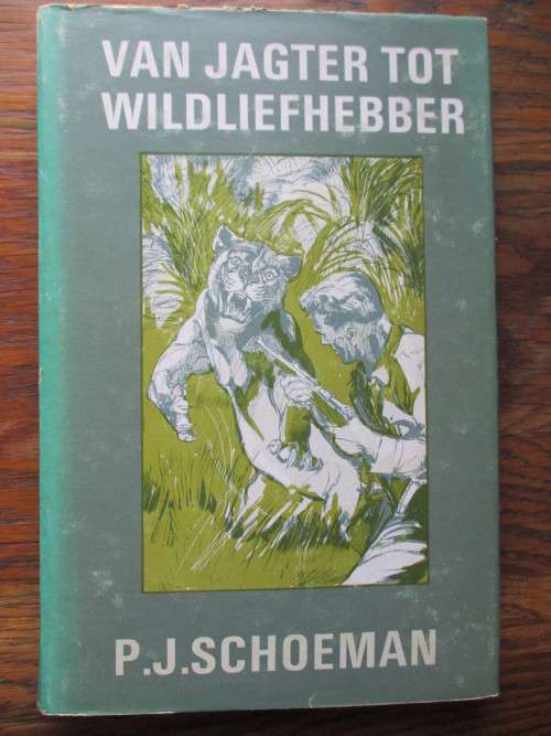 PJ Schoeman - Van Jagter tot Wildliefhebber