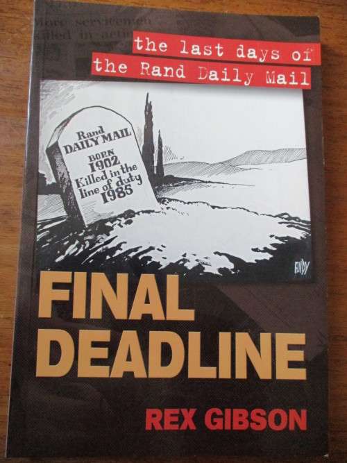 FINAL DEADLINE The last days of the Rand Daily Mail Rex Gibson