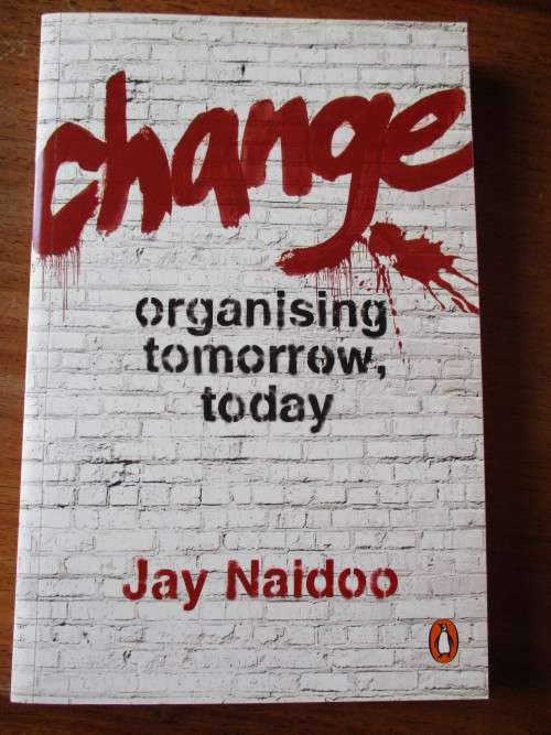 SIGNED.  CHANGE organising tomorrow, today  Jay Naidoo