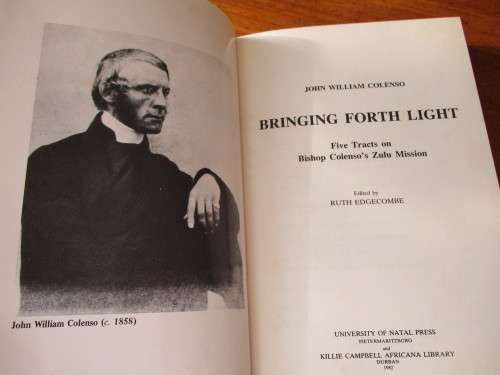 BRINGING FORTH LIGHT  Five tracts on Bishop Colenso`s Zulu mission  J.W. Colenso