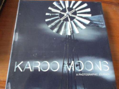 KAROO MOONS A Photographic Journey  Richard Dobson and Ruben Mowszowski