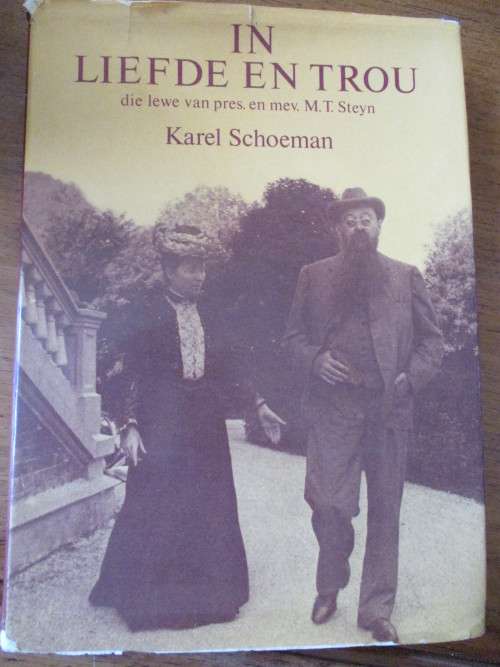 Die lewe van pres en mev MT Steyn. IN LIEFDE EN TROU. Karel Schoeman