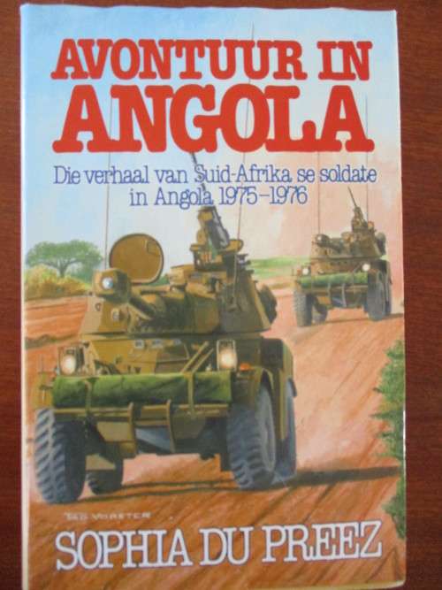 AVONTUUR IN ANGOLA. Die verhaal van Suid-Afrika se soldate in Angola 1975-1976. Sophia du Toit
