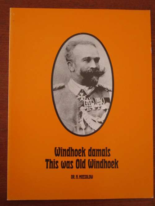 WINDHOEK DAMALS THIS WAS OLD WINDHOEK Dr. N. Mossolow