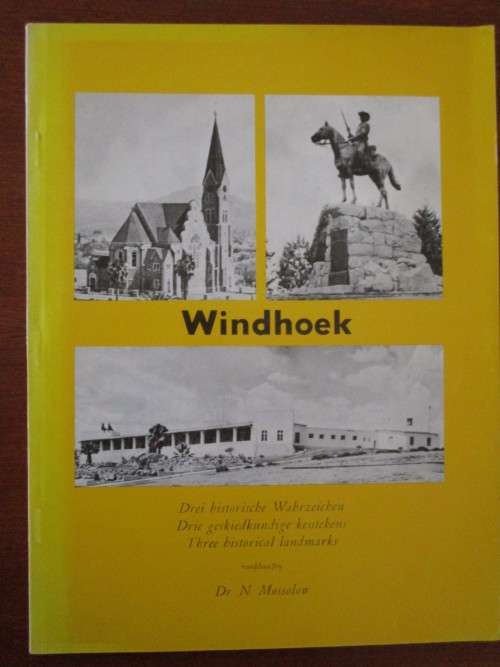WINDHOEK Three Historical landmarks Drie geskiedkundige kentekens Dr. N. Mossolow