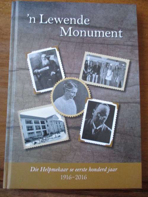 'n Lewende Monument  Die Helpmekaar se eerste honderd jaar 1916 - 2016  N. Vos & A. Ehlers