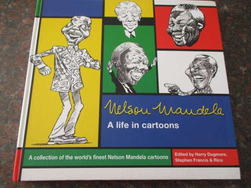 NELSON MANDELA  A life in cartoons  Edited by Harry Dugmore, Stephen Francis & Rica