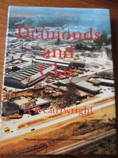 DIAMONDS AND CLAY. The story of the Cullinan Group of Companies 1902-1977