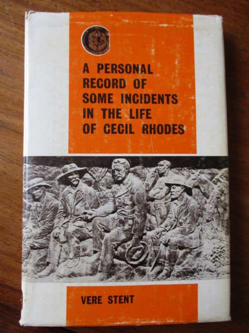 A PERSONAL RECORD OF SOME INCIDENTS IN THE LIFE OF CECIL RHODES  Vere Stent