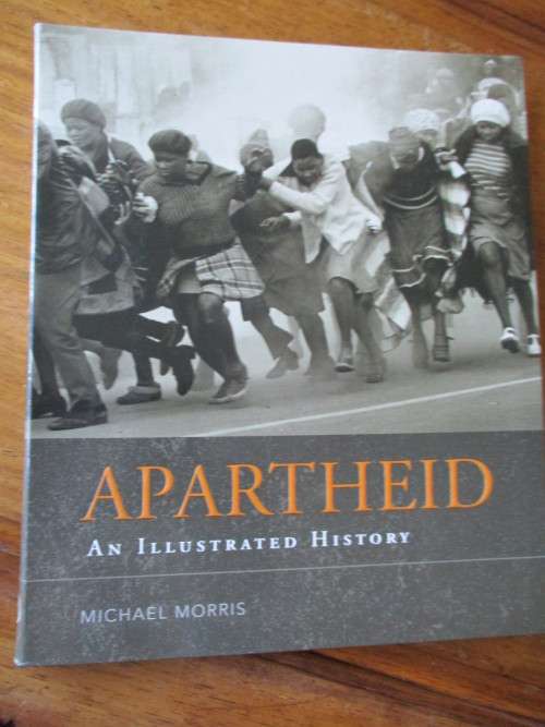 APARTHEID An Illustrated History Michael Morris