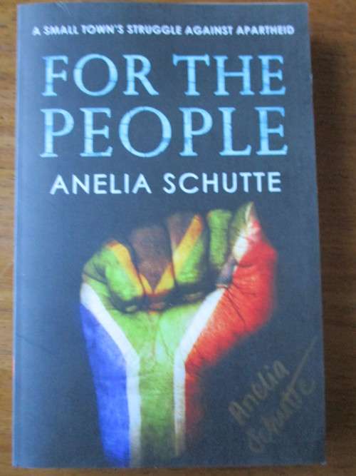 FOR THE PEOPLE A small town's struggle against Apartheid  Anelia Schutte