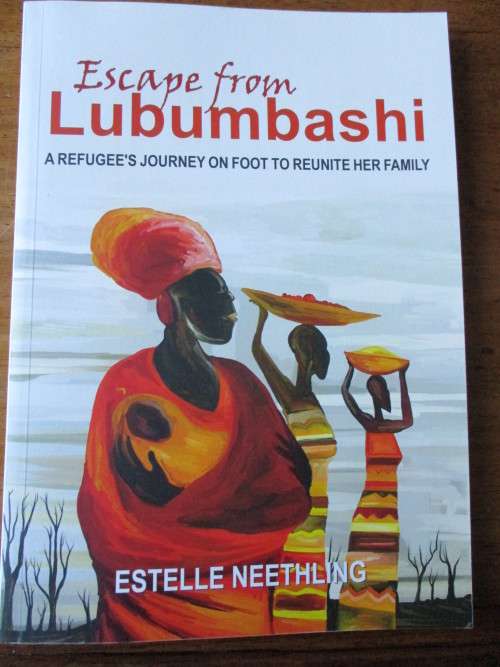 SIGNED. Escape from Lubumbashi  A refugee's journey on foot to reunite her family  Estelle Neethling