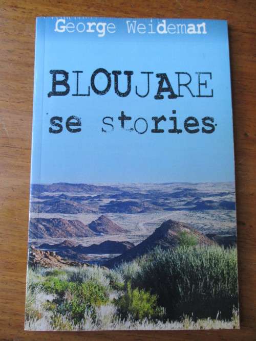 BLOUJARE SE STORIES. George Weideman. Namakwaland en Boesmanland