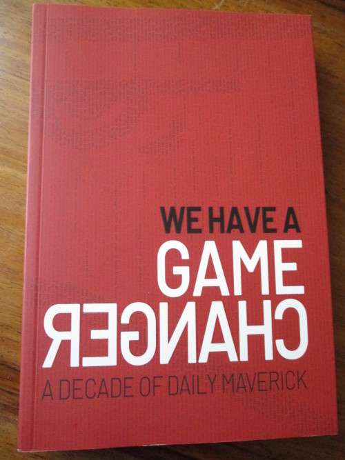 WE HAVE A GAME CHANGER A Decade of Daily Maverick