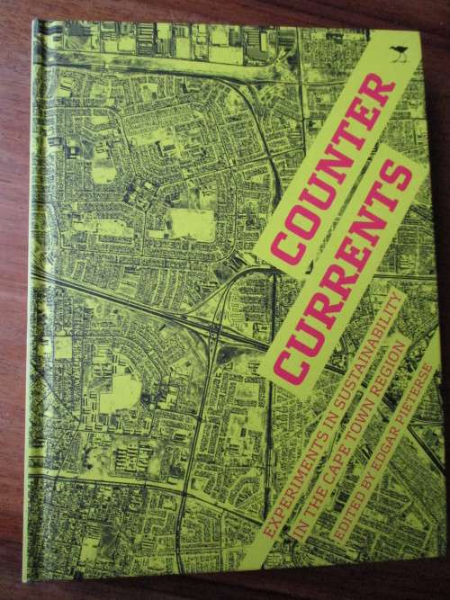 COUNTER CURRENTS  Experiments in Sustainability in the Cape Town Region  Edgar Pieterse